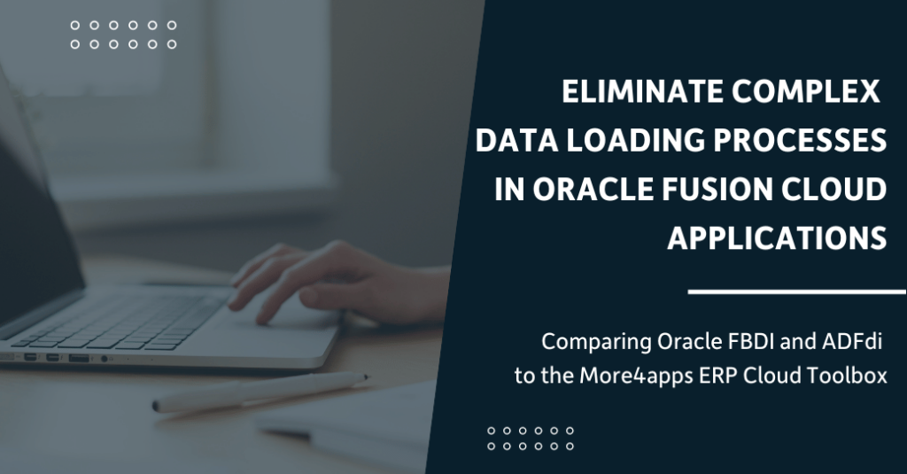 Eliminate Complex Data Loading Processes in Oracle Fusion Cloud Applications.