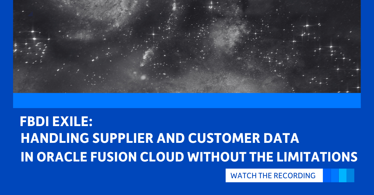 FBDI Exile: Handling Supplier and Customer Data in Oracle Fusion Cloud without the Limitations (UK Time Zone)