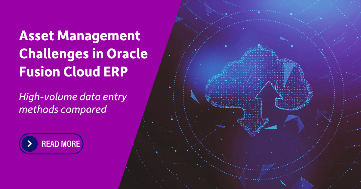 Asset Management Challenges in Fusion Cloud ERP: High-volume data entry methods compared