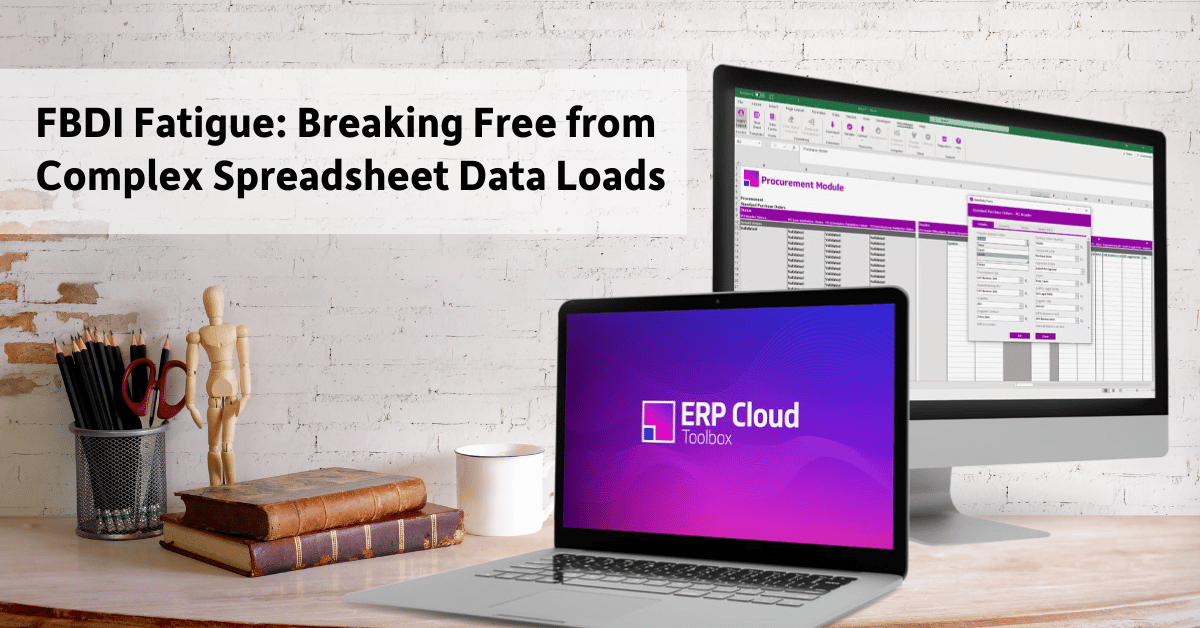 FBDI Fatigue: Breaking Free from Complex Spreadsheet Data Loads